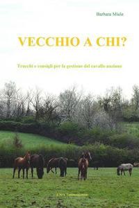 bokomslag Vecchio a chi?: Trucchi e consigli per la gestione del cavallo anziano