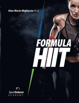 Gian Mario Migliaccio - Formula HIIT: L'allenamento intervallato ad alta intensità per sport e fitness. Basato su evidenze scientifiche., Häftad