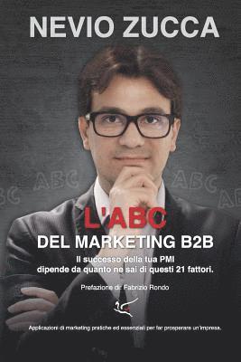 bokomslag L'ABC del Marketing B2B: Il successo della tua PMI dipende da quanto ne sai di questi 21 fattori.