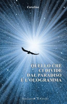 Quello che ci divide dal paradiso e' L'ologramma 1