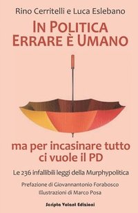 bokomslag In politica errare è umano ma per incasinare tutto ci vuole il PD: (Le 236 infallibili leggi della Murphypolitica)