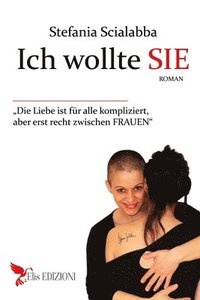 bokomslag Ich wollte SIE: Die Liebe ist für alle kompliziert, aber vor allem zwischen Frauen.