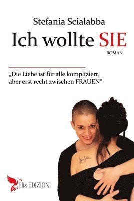 bokomslag Ich wollte SIE: Die Liebe ist für alle kompliziert, aber vor allem zwischen Frauen.