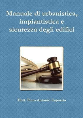 Manuale di urbanistica, impiantistica e sicurezza degli edifici 1