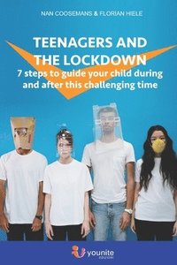 bokomslag Teenagers and the lockdown: 7 steps to guide your child during and after this challenging time
