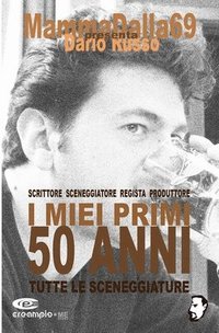 bokomslag I Miei Primi 50 Anni - Tutte Le Sceneggiature