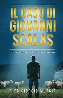 bokomslag Il Caso di Giovanni Scalas: UFO - Incontri ravvicinati del 4°tipo in Sardegna