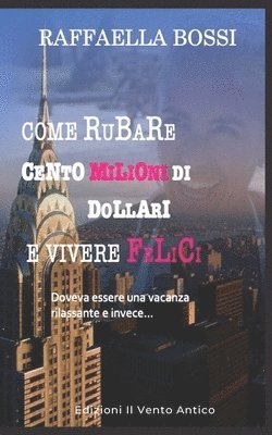Come rubare cento milioni di dollari e vivere felici
