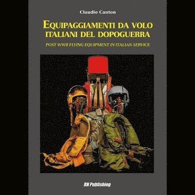 bokomslag Equipaggiamenti Da Volo Italiani Del Dopoguerra - Post WWII Flying Equipment in Italian Service