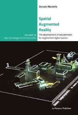 bokomslag Spatial Augmented Reality - The development of edutainment for augmented digital spaces