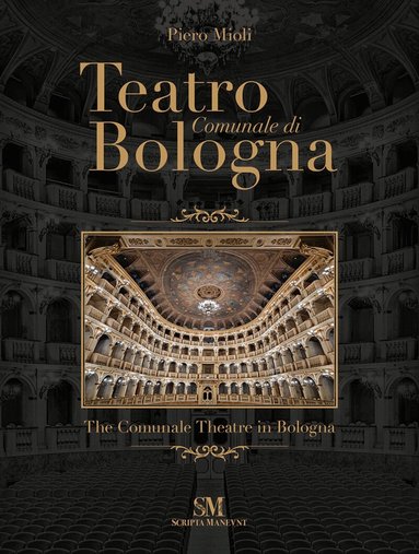 Piero Mioli - Teatro Comunale di Bologna - The Comunale Theatre in Bologna, Inbunden