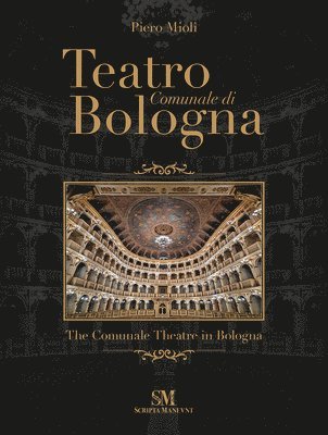 Teatro Comunale di Bologna - The Comunale Theatre in Bologna