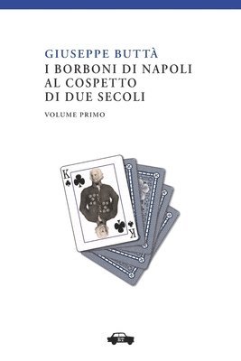 I Borboni di Napoli al cospetto di due secoli vol. I 1