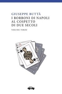 bokomslag I Borboni di Napoli al cospetto di due secoli vol. III