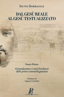 Dal Gesù reale al Gesù testualizzato: Gerusalemme e i testi fondatori delle prime comunità gesuane 1