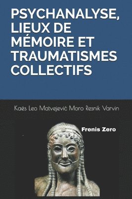 Salomon Resnik, Julia Kristeva - Psychanalyse, Lieux de Mémoire Et Traumatismes Collectifs: Frenis Zero, Häftad