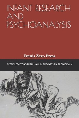 bokomslag Infant Research and Psychoanalysis: Frenis Zero Press