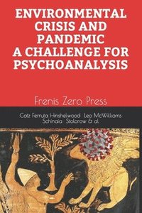 bokomslag Environmental Crisis and Pandemic. a Challenge for Psychoanalysis: Frenis Zero Press