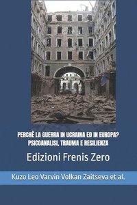 bokomslag Perchè La Guerra in Ucraina Ed in Europa? Psicoanalisi, Trauma E Resilienza