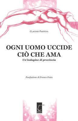 bokomslag Ogni Uomo Uccide CIÒ Che AMA: Un'indagine di provincia