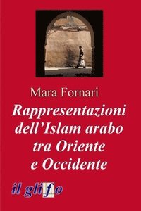 bokomslag Rappresentazioni dell'Islam arabo tra Oriente e Occidente