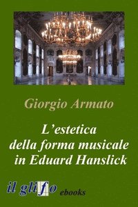 bokomslag L'estetica della forma musicale in Eduard Hanslick