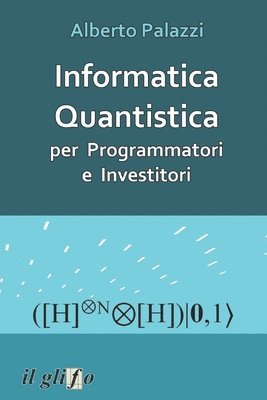 Alberto Palazzi - Informatica Quantistica per Programmatori e Investitori, Häftad