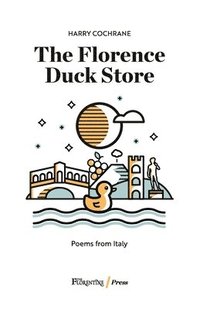 bokomslag The Florence Duck Store: 23 poems inspired by Italy