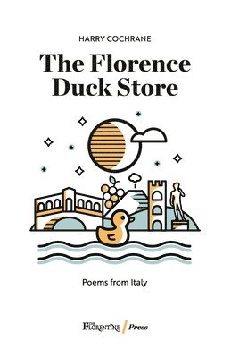 The Florence Duck Store: 23 poems inspired by Italy 1