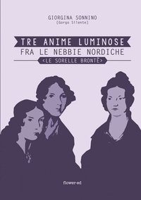 bokomslag Tre Anime Luminose fra le nebbie nordiche. Le Sorelle Bront