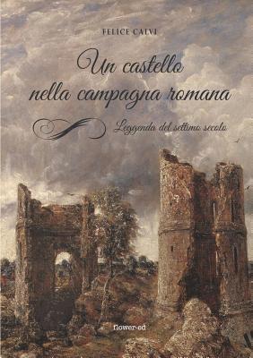 Felice Calvi - castello nella campagna romana. Leggenda del settimo secolo, Häftad