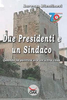 bokomslag Due Presidenti E Un Sindaco: Quando La Politica Era Un'altra Cosa