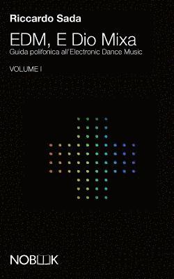 EDM, E Dio Mixa: Guida polifonica all'Electronic Digital Music 1