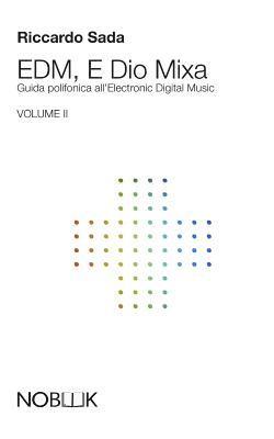 EDM, E Dio Mixa 2: Guida polifonica all'Electronic Digital Music 1