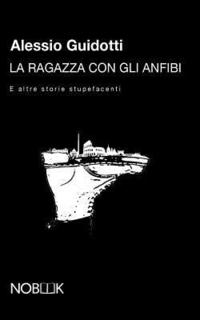 bokomslag La ragazza con gli anfibi: E altre storie stupefacenti