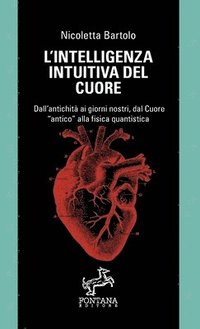 bokomslag L'intelligenza intuitiva del cuore - Dall'antichit ai giorni nostri, dal Cuore antico alla fisica quantistica