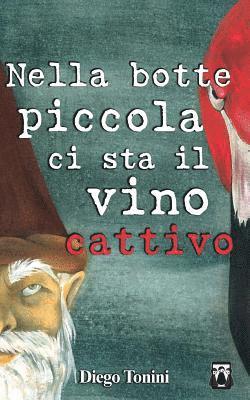 Nella botte piccola ci sta il vino cattivo 1