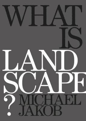 Michael Jakob - What is Landscape, Häftad