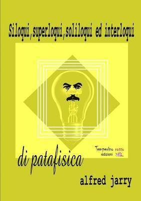 Attilio Fortini, Alfred Jarry - Siloqui, superloqui, soliloqui ed interloqui di patafisica, Häftad