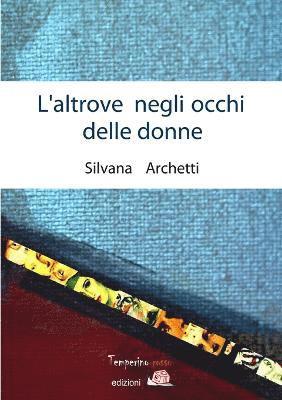 Silvana Archetti - L'altrove negli occhi delle donne, Häftad