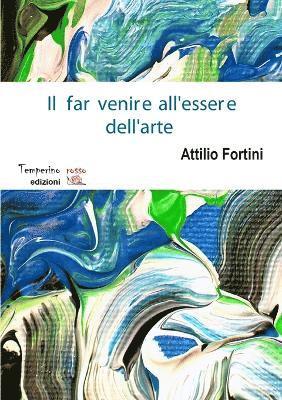 Attilio Fortini - far venire all'essere dell'arte, Häftad
