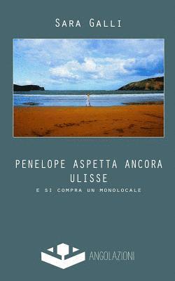 Sara Galli - Penelope aspetta ancora Ulisse: e si compra un monolocale, Häftad
