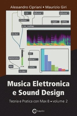Alessandro Cipriani, Maurizio Giri, Maurizio GIri - Musica Elettronica e Sound Design - Teoria e Pratica con Max 8 - volume 2 (Terza Edizione), Häftad