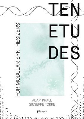 Giuseppe Torre, Adam Krall - Ten etudes for modular synthesizers, Häftad