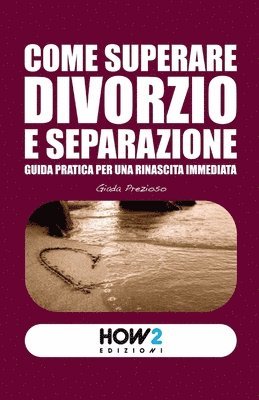 bokomslag Come Superare Divorzio E Separazione: Guida pratica per una rinascita immediata
