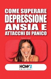 bokomslag Come Superare Depressione, Ansia E Attacchi Di Panico