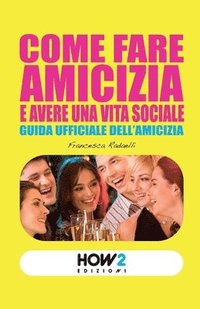 bokomslag Come Fare Amicizia E Avere Una Vita Sociale