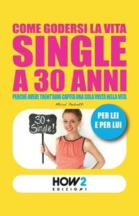 bokomslag Come Godersi La Vita Single a 30 Anni