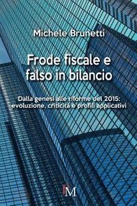 bokomslag Frode fiscale e falso in bilancio: Dalla genesi alle riforme del 2015: evoluzione, criticità e profili applicativi
