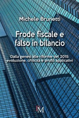 bokomslag Frode fiscale e falso in bilancio: Dalla genesi alle riforme del 2015: evoluzione, criticità e profili applicativi